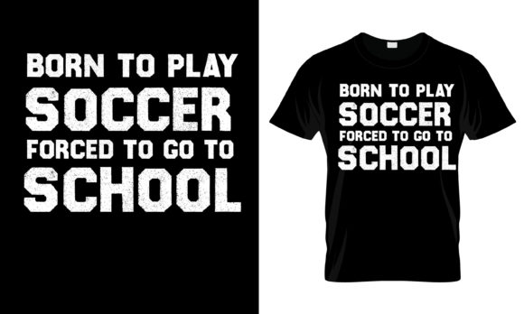 Born to Play Soccer Forced T-Shirt: Graphics and Print Templates