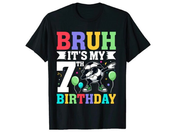 Bruh It's My 7th Birthday T-Shirt Designs Graphics