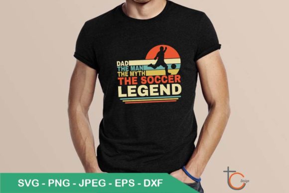 Dad the Man the Myth the Soccer Legend Graphics & T-Shirt Designs