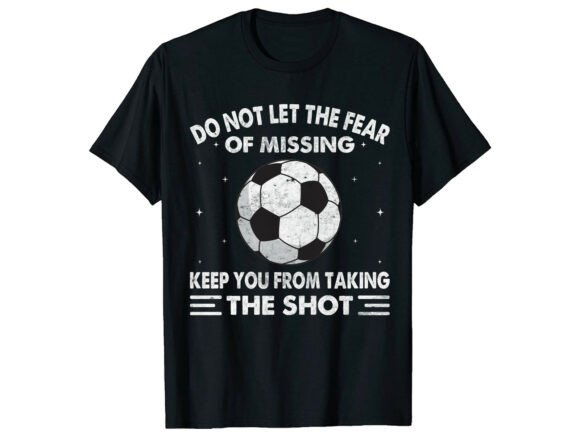 Do Not Fear Missing Soccer T-Shirt Design Graphics