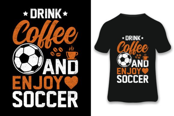 Drink Coffee and Soccer T-shirt Graphics for Print Templates