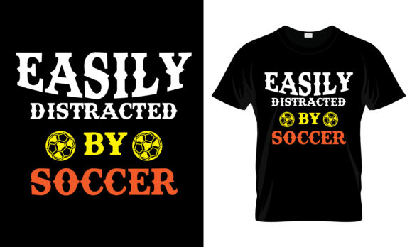 Easily Distracted by Soccer T-Shirt Graphics & Print Templates