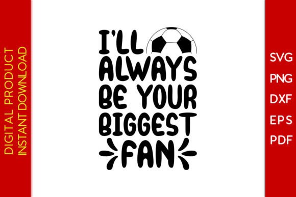 I'll Always Be Your Biggest Fan Soccer 1: Graphics & T-Shirt Designs Review