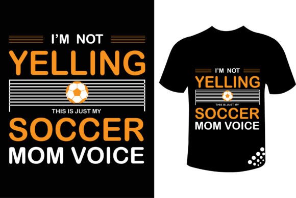 I m Not Yelling My Soccer Mom T-shirt: Graphics & Print Templates