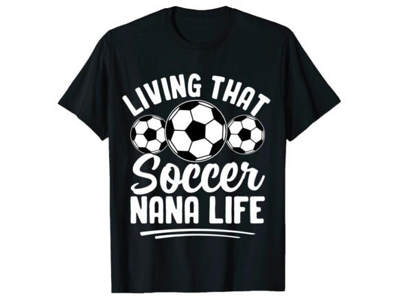 Living That Nana Life: Soccer Graphics & T-Shirt Designs