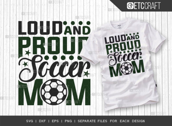 Loud and Proud Soccer Mom SVG: Graphics for T-Shirt Designs