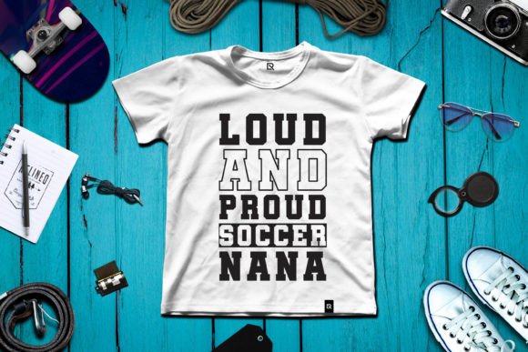 Loud and Proud Soccer Nana Graphics for T-Shirt Designs