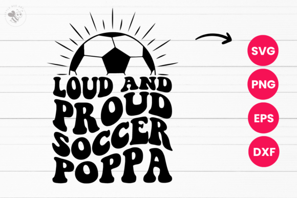 Loud and Proud Soccer Poppa Wavy SVG for Real Projects