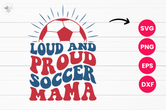 Loud & Proud Soccer Mama Wavy SVG Graphics & T-Shirt Designs