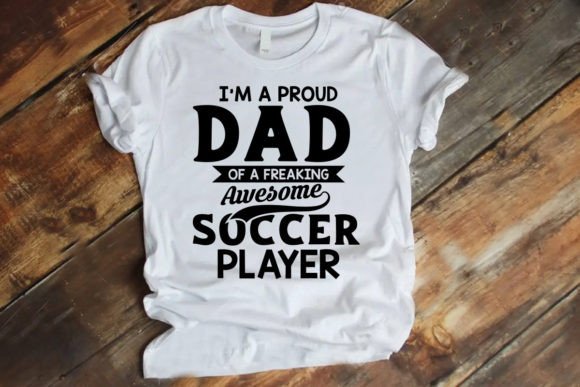Proud Dad of an Awesome Soccer Player T-Shirt Graphics