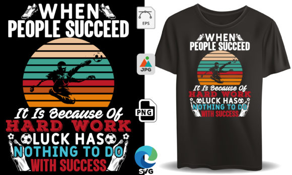 When People Succeed Soccer Lover Shirt: Graphics & T-Shirt Designs
