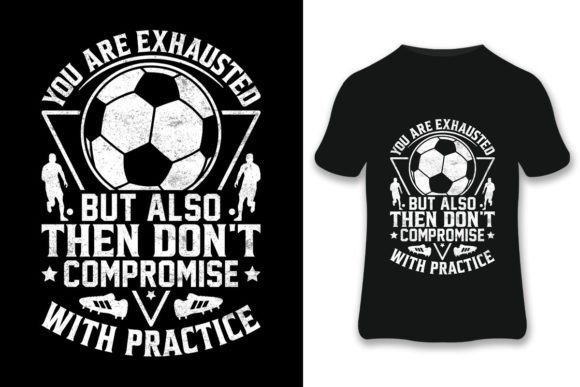 You Are Exhausted Soccer T-shirt Graphics & Print Templates